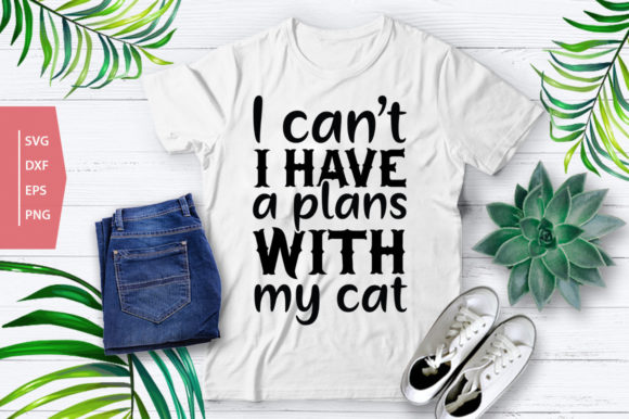 I Can’t I Have a Plans with My Cat