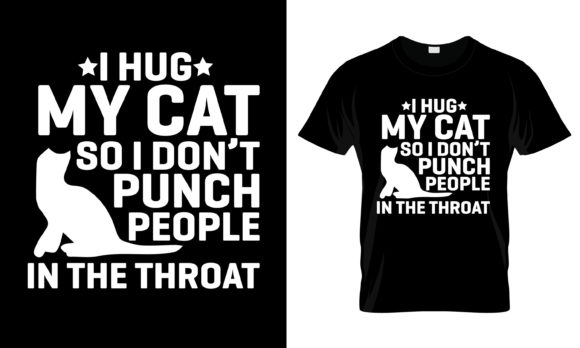 I Hug My Cat So I Don t Punch T-Shirt