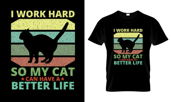 I Work Hard So My Cat Can Have T-Shirt